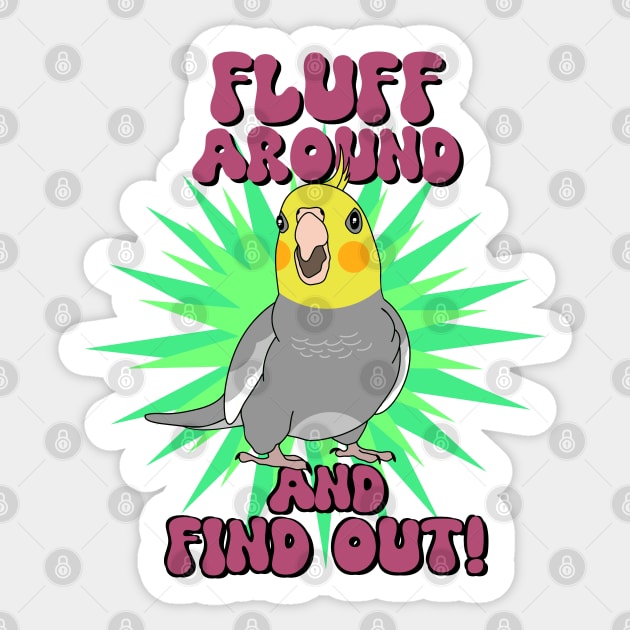Fluff around and find out - cockatiel Sticker by FandomizedRose